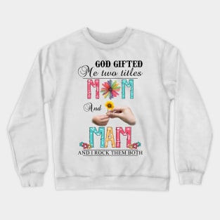 Vintage God Gifted Me Two Titles Mom And Mam Wildflower Hands Flower Happy Mothers Day Crewneck Sweatshirt